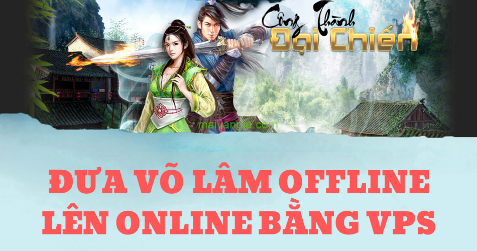 Đưa võ lâm offline lên online bằng VPS